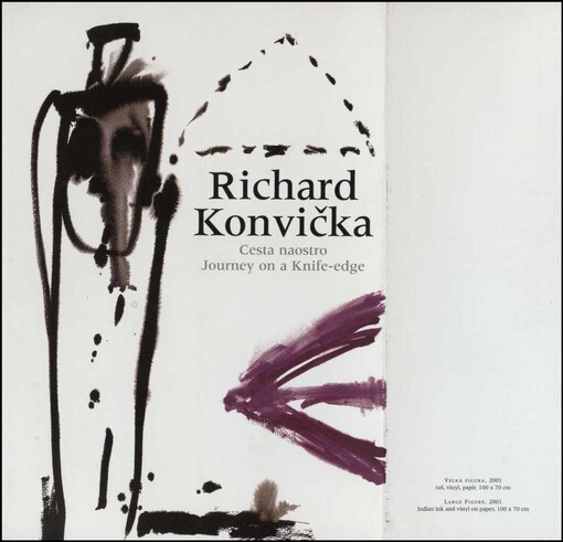 Richard Konvička: cesta naostro : journey on a knife-edge : České muzeum výtvarných umění v Praze, 25.4.-10.6.2001,
       Galerie výtvarného umění v Chebu, 27.9.-18.11.2001
