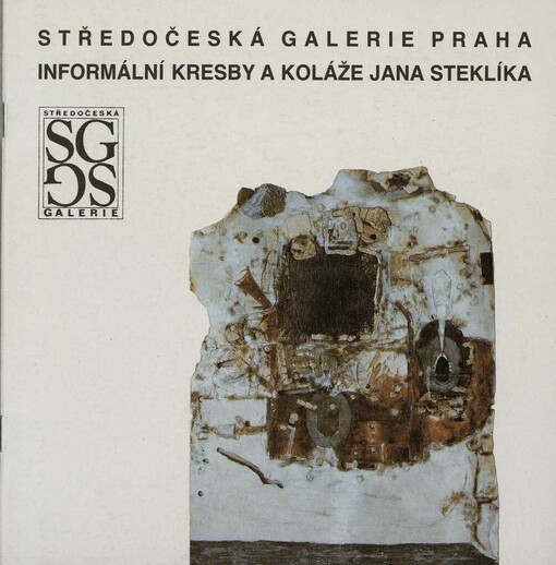 Informální kresby a koláže Jana Steklíka :Středočeská Galerie Praha : [7.3.-14.4.1991