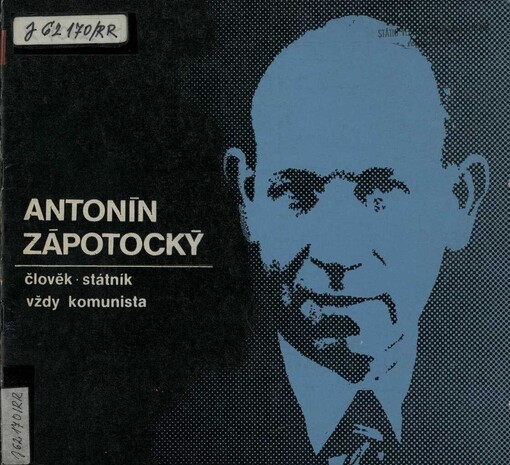 Antonín Zápotocký: člověk, státník, politik - vždy komunista