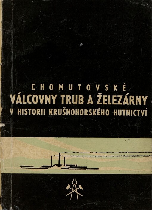Chomutovské Válcovny trub a železárny v historii krušnohorského hutnictví
