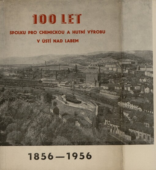 100 let Spolku pro chemickou a hutní výrobu v Ústí nad Labem :1856-1956