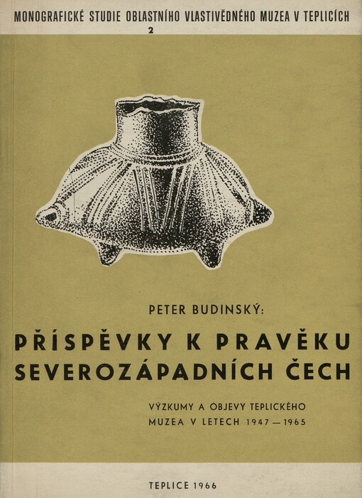 Příspěvky k pravěku severozápadních Čech :výzkumy a objevy teplického muzea v letech 1947-1965