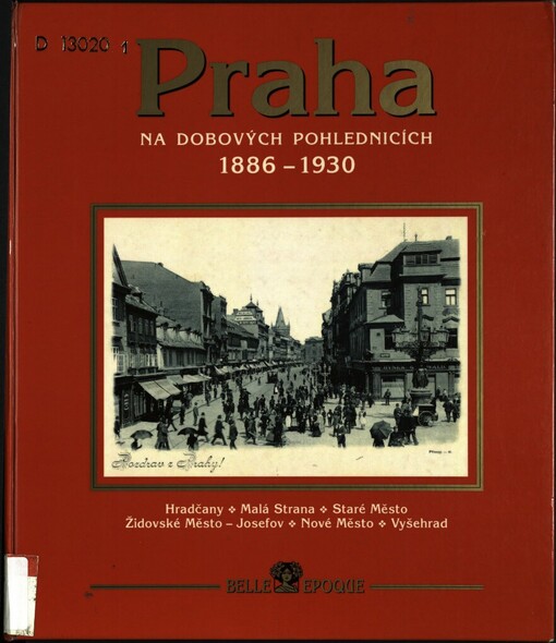 Praha na dobových pohlednicích 1886-1930: Hradčany, Malá Strana, Staré Město, Židovské Město - Josefov, Nové Město, Vyšehrad