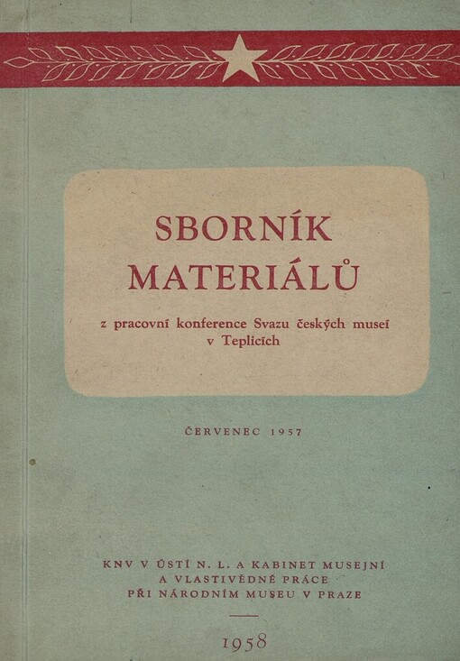 Sborník materiálů z pracovní konference Svazu českých museí v Teplicích 7.-12. července 1957