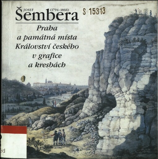 Josef Šembera: 1794-1866 : Praha a památná místa Království českého v grafice a kresbách