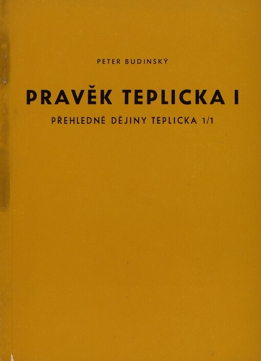 Pravěk Teplicka.1. [díl],Přehledné dějiny Teplicka.