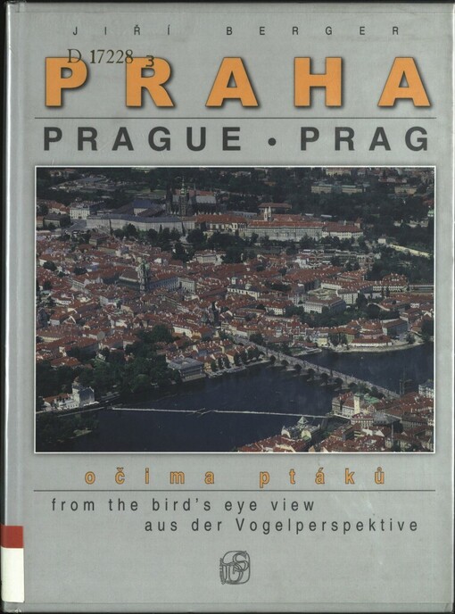 Praha očima ptáků =: Prague from the bird's eye view = Prag aus der Vogelperspektive