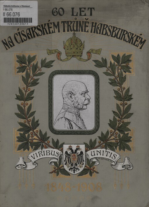 60 let na Habsburském trůně císařském: pamětní kniha k jubileu šedesátiletého panování císaře Františka Josefa I