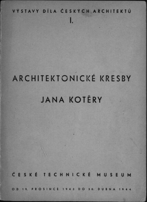 Architektonické kresby Jana Kotěry :České technické museum : Od 19. prosince 1943 do 30. dubna 1944