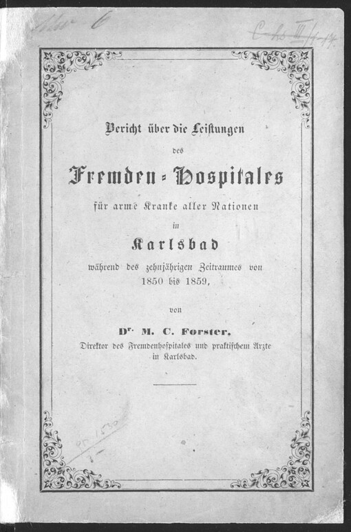 Bericht über die Leistungen des Fremden-Hospitales für arme Kranke aller Nationen in Karlsbad während des zehnjährigen Zeitraumes von 1850 bis 1859