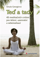 Teď a tady : 45 meditačních cvičení pro léčení, uzemnění a seberealizaci  (odkaz v elektronickém katalogu)