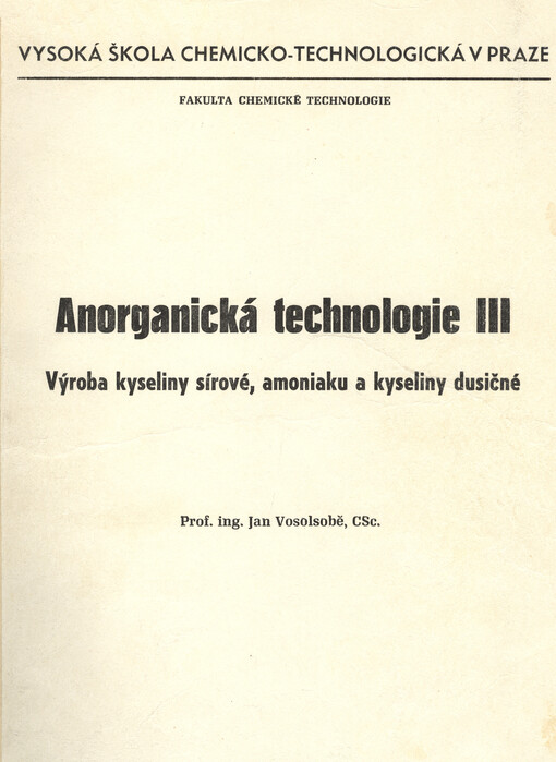 Anorganická technologie :určeno pro posl. fak. chem. technologie.[Část] 3.,Výroba kyseliny sírové, amoniaku a kyseliny dusičné