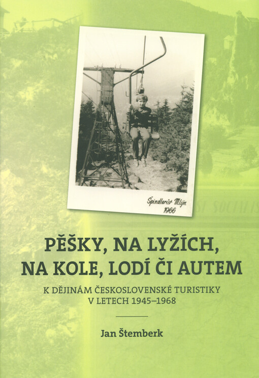 Pěšky, na lyžích, na kole, lodí či autem: k dějinám československé turistiky v letech 1945-1968