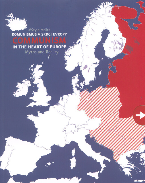 Komunismus v srdci Evropy : mýty a realita = Communism in the heart of Europe : myths and reality