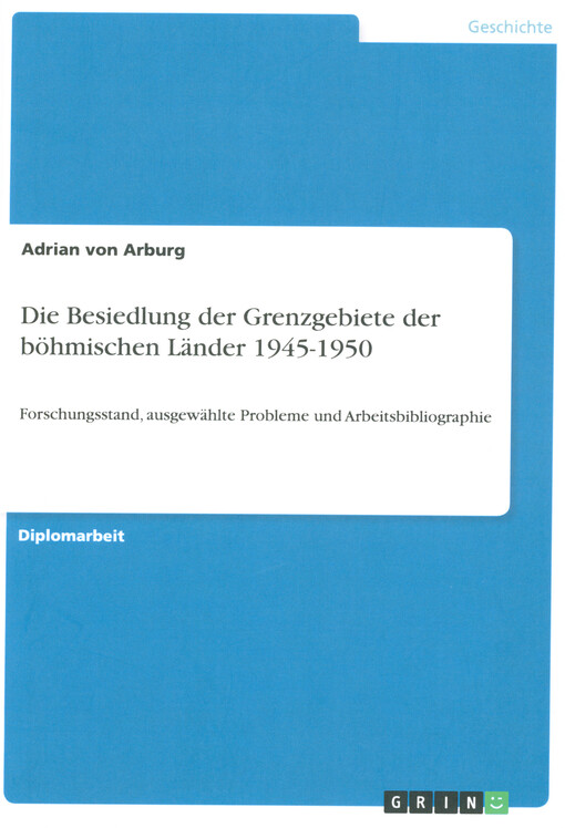 Die Besiedlung der Grenzgebiete der böhmischen Länder 1945-1950 : Forschungsstand, ausgewählte Probleme und Arbeitsbibliographie