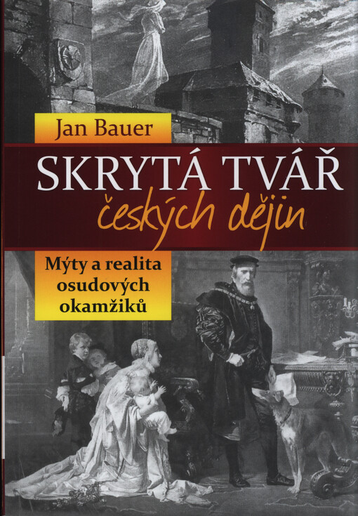 Skrytá tvář českých dějin, Mýty a realita osudových okamžiků