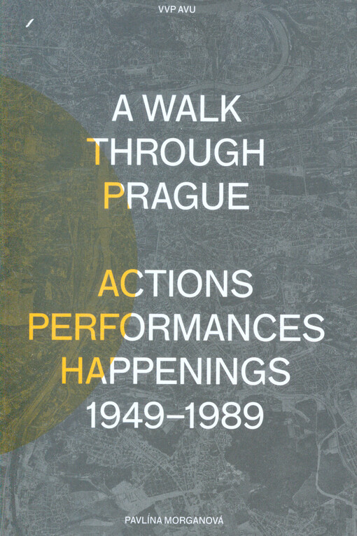 A walk through Prague : actions, performances, happenings 1949-1989