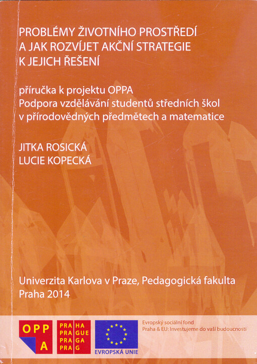 Problémy životního prostředí a jak rozvíjet akční strategie k jejich řešení : příručka k projektu OPPA Podpora vzdělávání studentů středních škol v přírodovědných předmětech a matematice