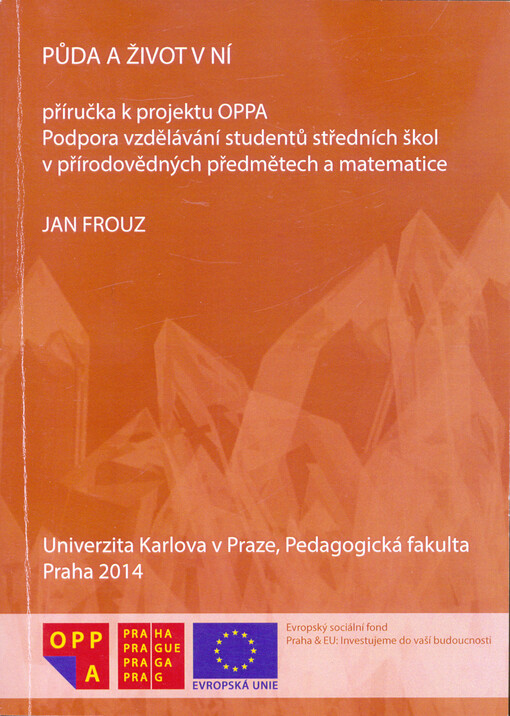 Půda a život v ní : příručka k projektu OPPA Podpora vzdělávání studentů středních škol v přírodovědných předmětech a matematice