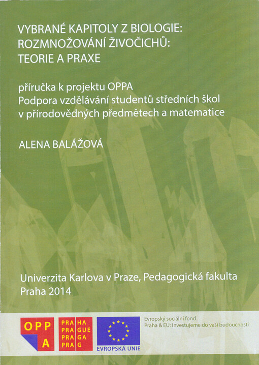 Vybrané kapitoly z biologie : rozmnožování živočichů : teorie a praxe : příručka k projektu OPPA Podpora vzdělávání studentů středních škol v přírodovědných předmětech a matematice