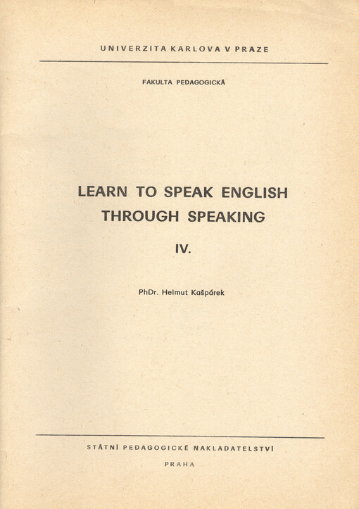 Learn to Speak English Through Speaking :určeno pro posl. fak. pedagog.[Díl] 4