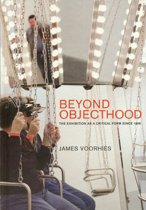 Beyond objecthood : the exhibition as a critical form since 1968