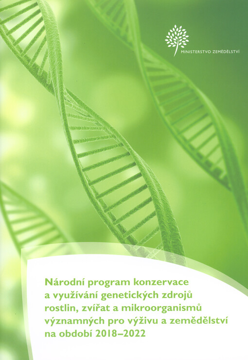 Národní program konzervace a využívání genetických zdrojů rostlin, zvířat a mikroorganismů významných pro výživu a zemědělství : strategický a programový dokument na období 2018-2022