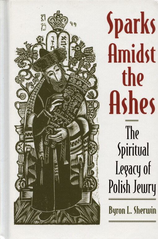 Sparks Amidst the Ashes :the Spiritual Legacy of Polish Jewry