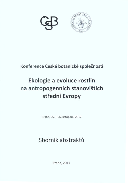 Ekologie a evoluce rostlin na antropogenních stanovištích střední Evropy : konference České botanické společnosti : Praha, 25.-26. listopadu 2017 : sborník abstraktů