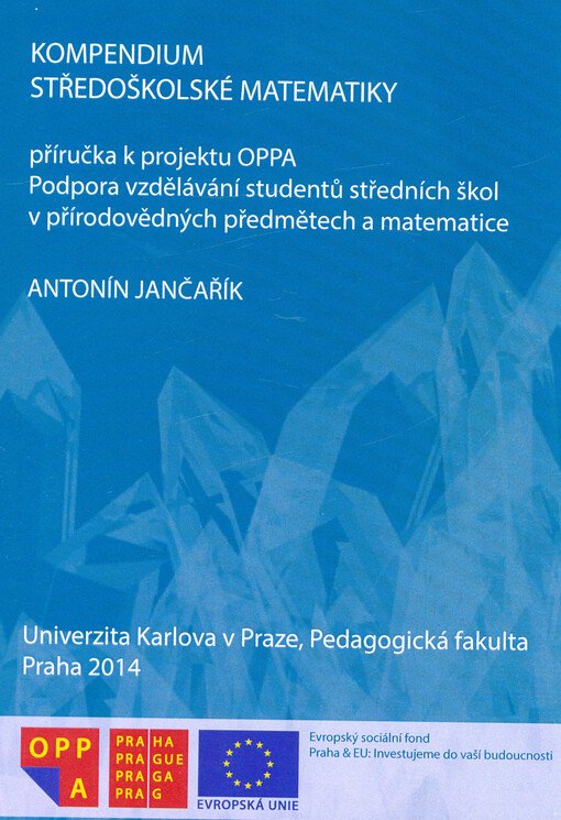 Kompendium středoškolské matematiky : příručka k projektu OPPA - Podpora vzdělávání studentů středních škol v přírodovědných předmětech a matematice
