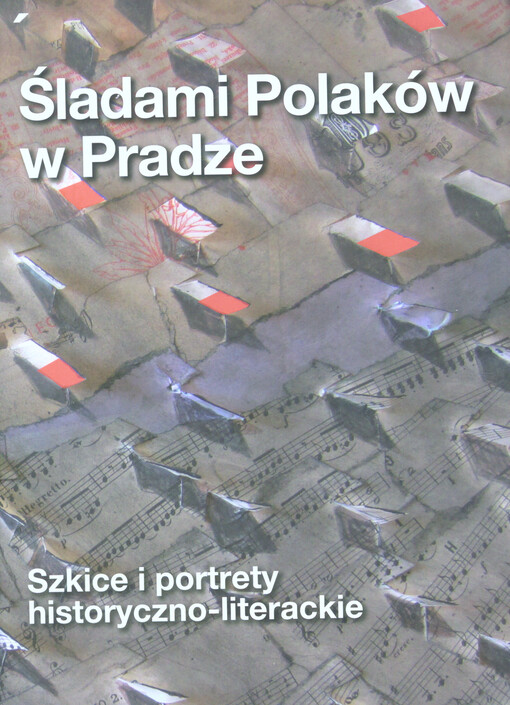 Śladami Polaków w Pradze : XIX-XXI wiek : szkice i portrety historyczno-literackie