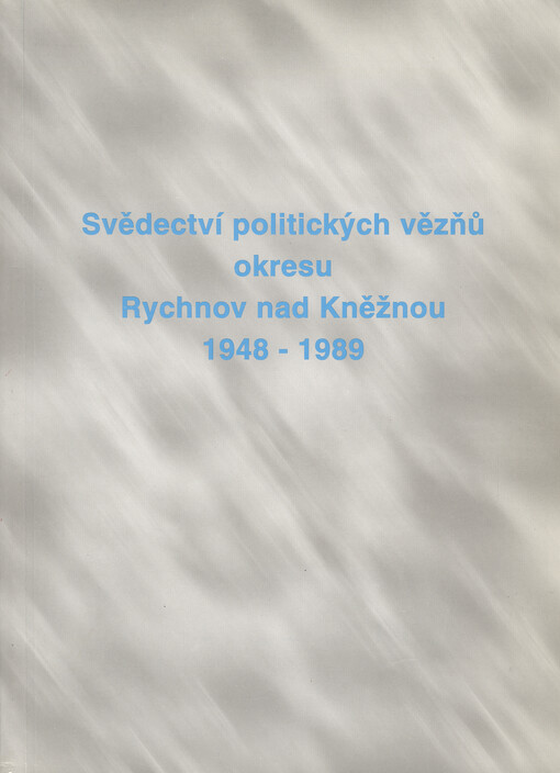Svědectví politických vězňů okresu Rychnov nad Kněžnou 1948-1989