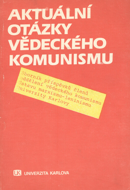 Aktuální otázky vědeckého komunismu :Sborník příspěvků členů odd. věd. komunismu Ústavu marxismu-leninismu Univ. Karlovy : Stud. materiál pro učitele marxismu-leninismu na vys. školách