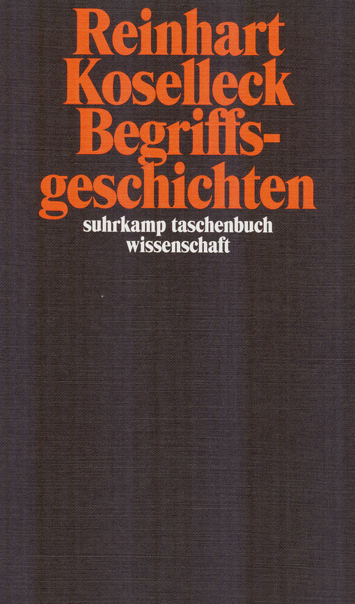 Begriffsgeschichten : Studien zur Semantik und Pragmatik der politischen und sozialen Sprache
