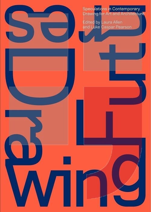 Drawing futures :speculations in contemporary drawing for art and architecture