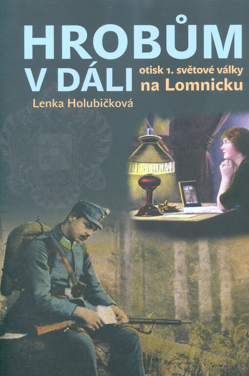 Hrobům v dáli : otisk první světové války na Lomnicku