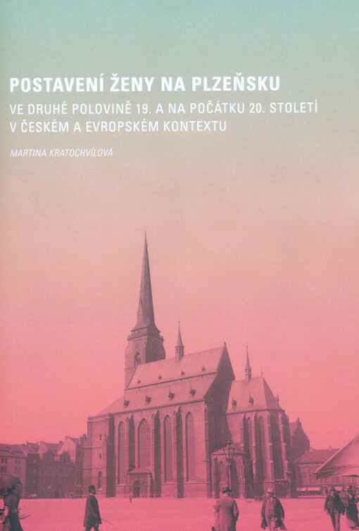 Postavení ženy na Plzeňsku ve druhé polovině 19. a na počátku 20. století v českém a evropském kontextu