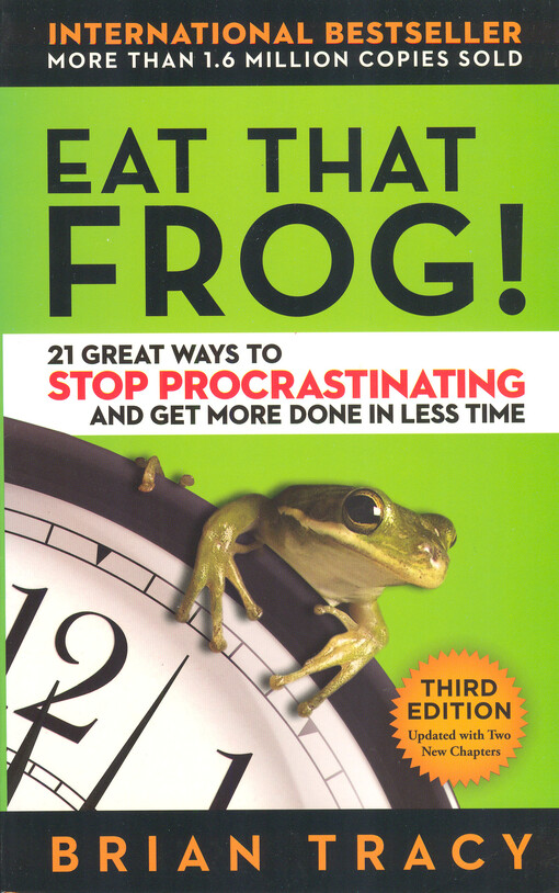 Eat that frog! : 21 great ways to stop procrastinating and get more done in less time