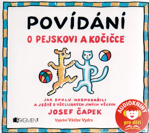 Povídání o pejskovi a kočičce : jak spolu hospodařili a ještě o všelijakých jiných věcech