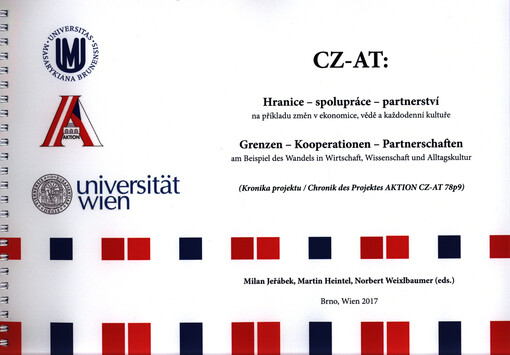 CZ-AT: Hranice - spolupráce - partnerství na příkladu změn v ekonomice, vědě a každodenní kultuře : (kronika projektu) = Grenze - Kooperationen - Partnerschaften am Beispiel des Wandels in Wirtschaft, Wissenschaft und Alltagskultur : (Chronik des Projekte