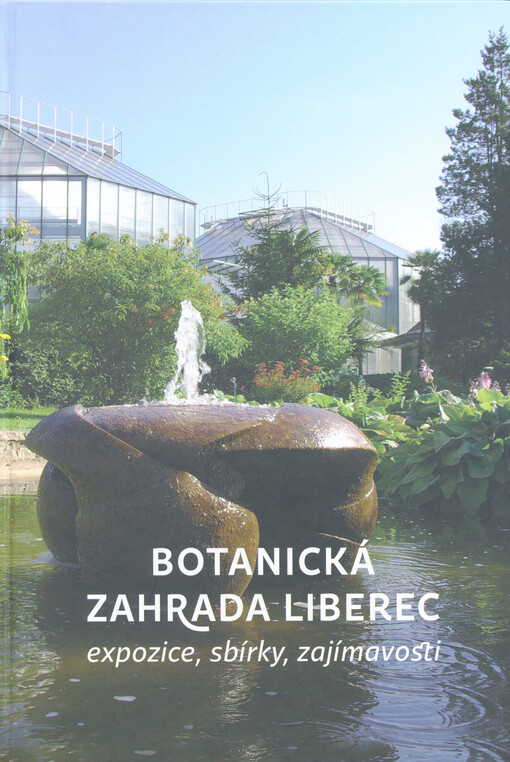Botanická zahrada Liberec : expozice, sbírky, zajímavosti