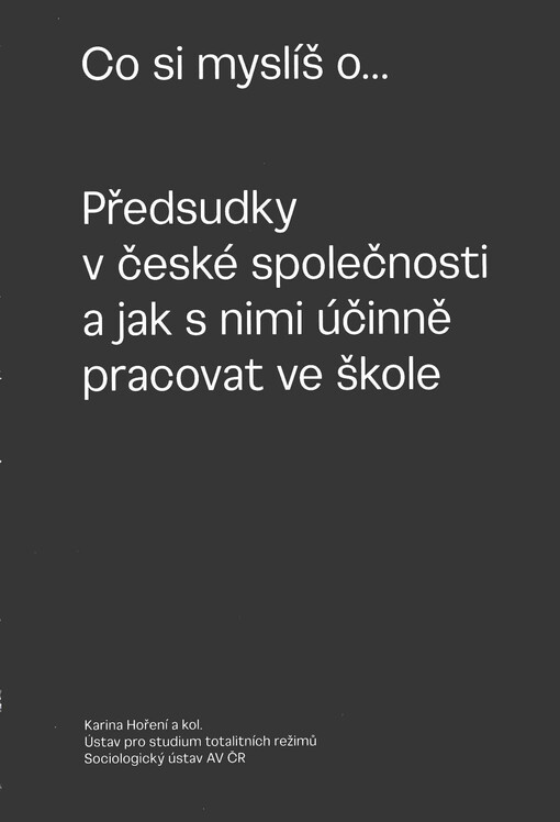 Co si myslíš o... : předsudky v české společnosti a jak s nimi účinně pracovat ve škole