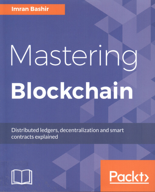 Mastering blockchain : distributed ledgers, decentralization and smart contracts explained