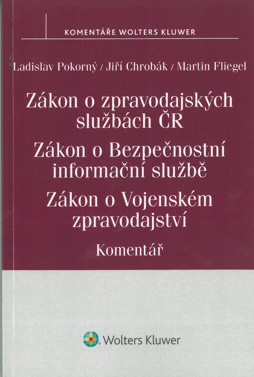 Zákon o zpravodajských službách České republiky (č. 153/1994 Sb.) : Zákon o Bezpečnostní informační službě (č. 154/1994 Sb.) : Zákon o Vojenském zpravodajství (č. 289/2005 Sb.) : komentář