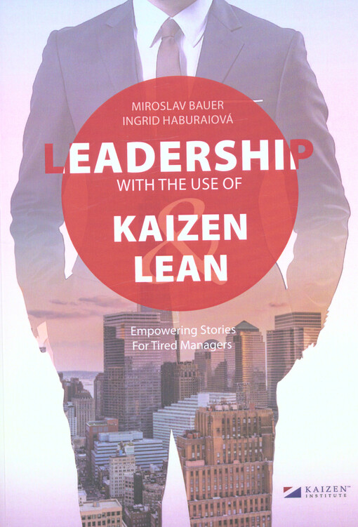 Leadership with the use of Kaizen and Lean : empowering stories for tired managers