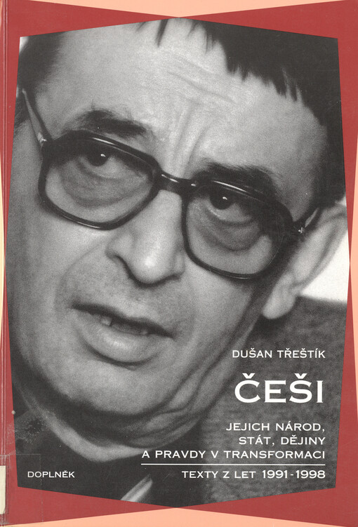Češi: jejich národ, stát, dějiny a pravdy v transformaci : texty z let 1991-1998