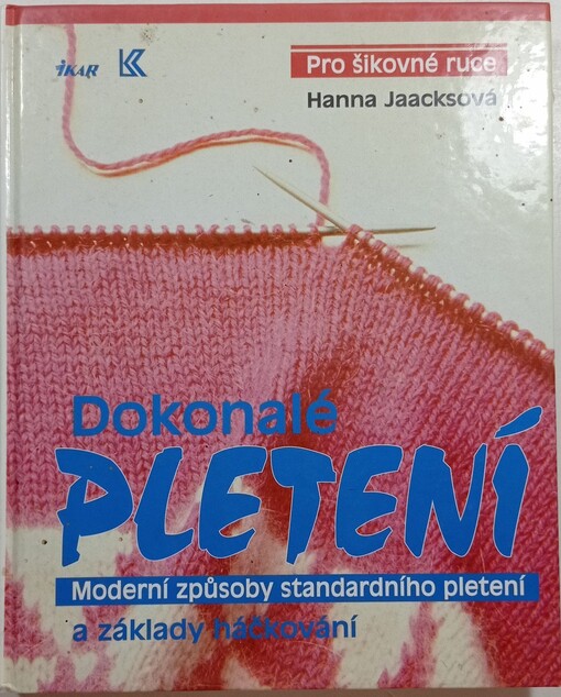 Dokonalé pletení : moderní způsoby standardního pletení a základy háčkování