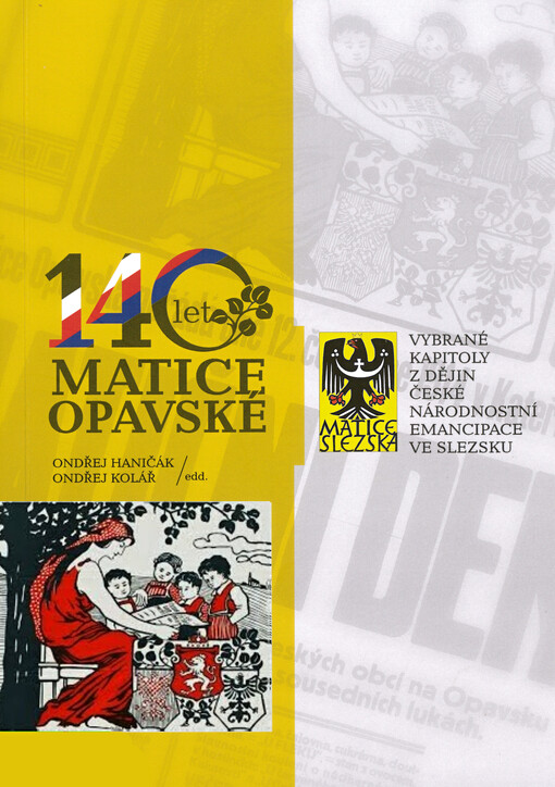 140 let Matice opavské : vybrané kapitoly z dějin české národnostní emancipace ve Slezsku