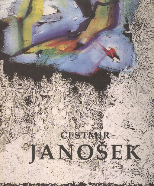 Čestmír Janošek : Praha - Kolín : výběr z díla let 1957-1995 : Praha 4.10.-19.11.1995, Cheb 23.11.1995-8.1.1996, Köln 5.12.-20.12.1995