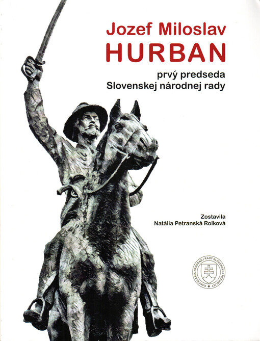 Jozef Miloslav Hurban - prvý predseda Slovenskej národnej rady : (príspevky k 200. výročiu narodenia)